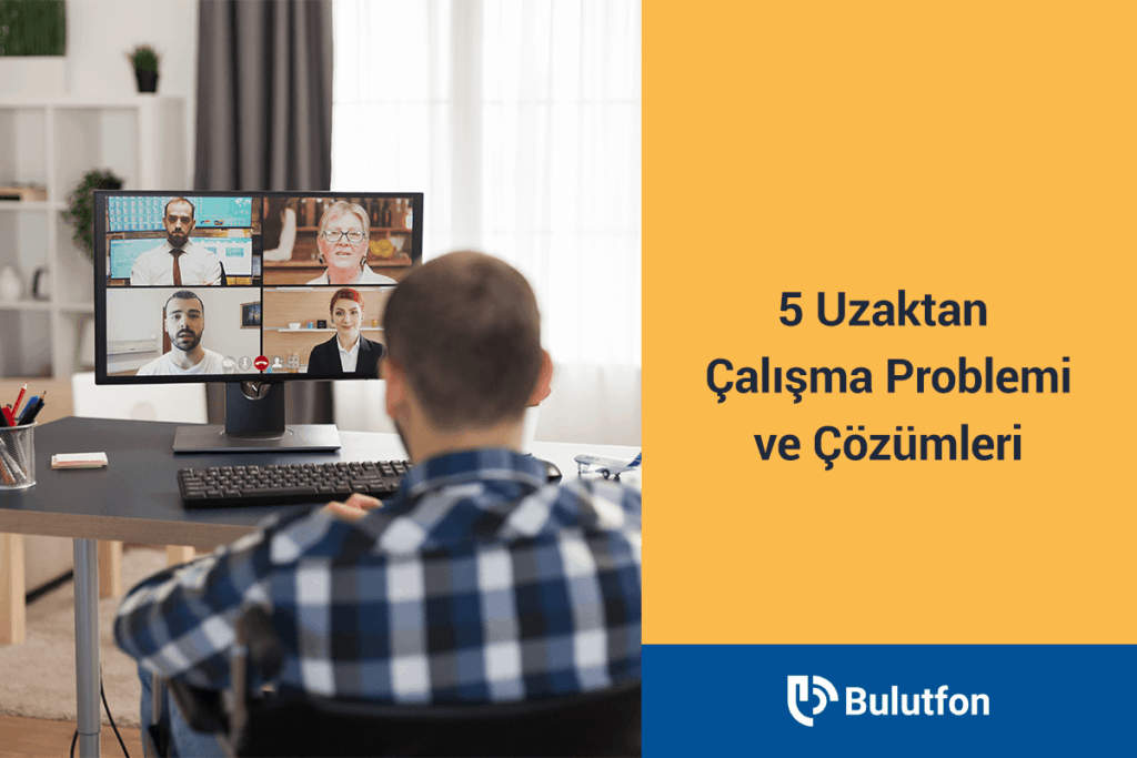 uzaktan çalışma problemleri
