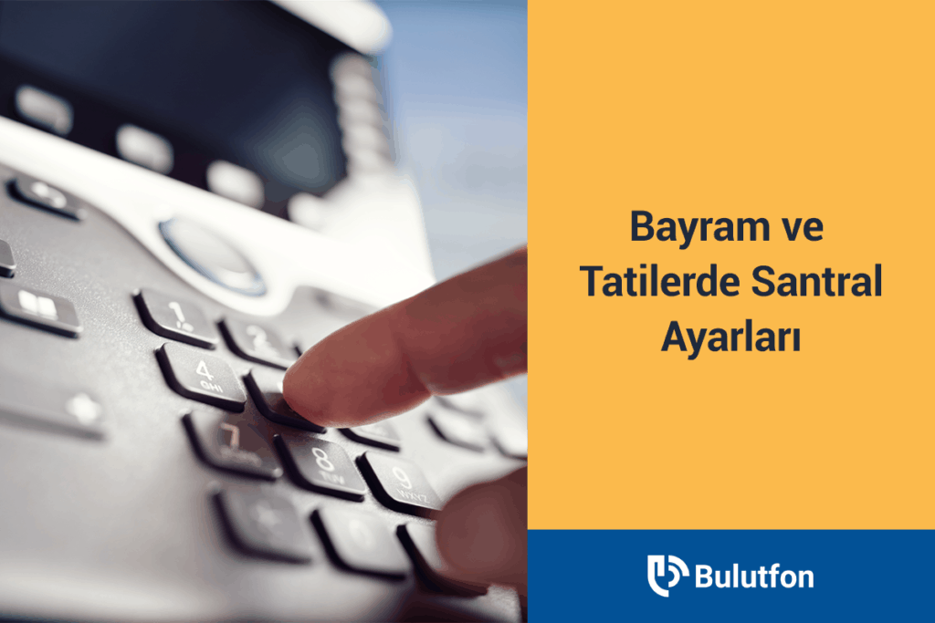 Bayram ve Tatillerde Santral Ayarları